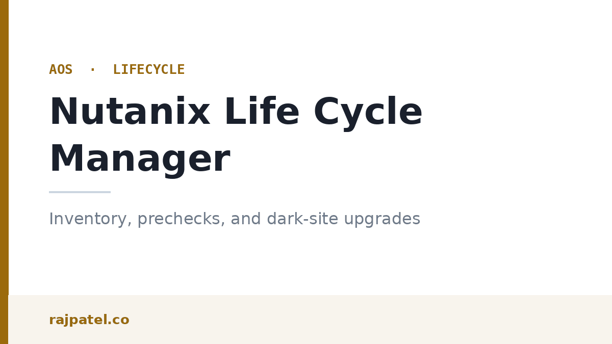 Nutanix Life Cycle Manager: Inventory, Prechecks, and Dark-Site Upgrades