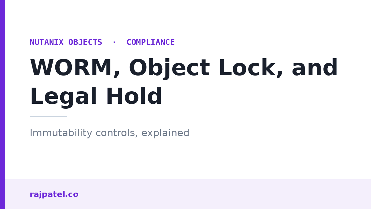 Nutanix Objects WORM, Object Lock, and Legal Hold Explained