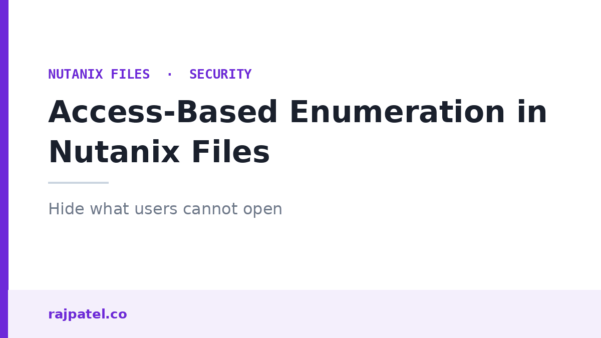 Nutanix Files Access-Based Enumeration: Hide What Users Cannot Access