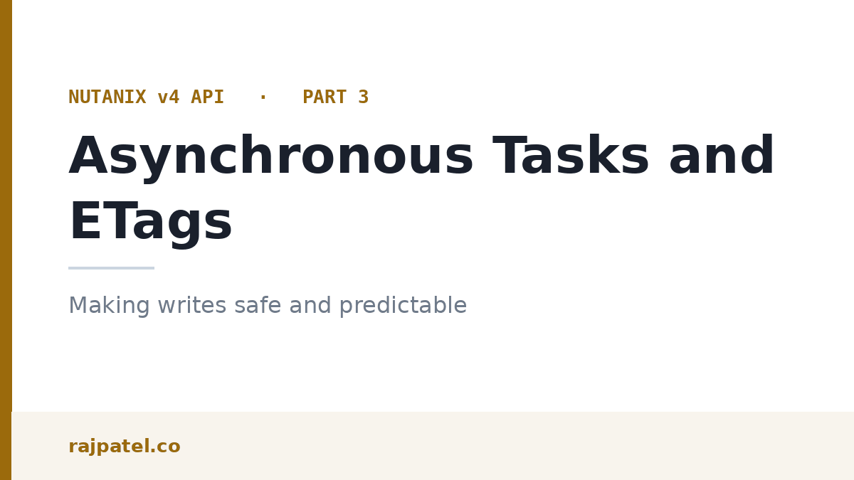 Asynchronous Tasks and ETags: Making Safe Writes with the Nutanix v4 API