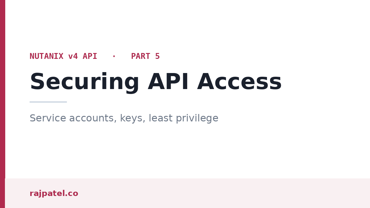 Securing Nutanix API Access: Service Accounts, Keys, and Least Privilege