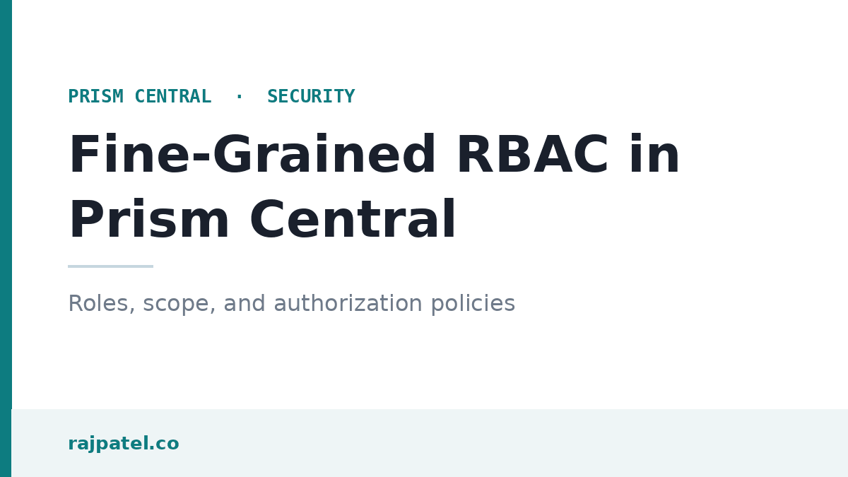 Fine-Grained RBAC in Prism Central: Roles, Scope, and Authorization Policies